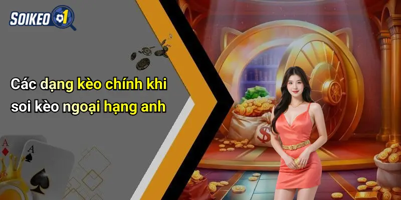 Các dạng kèo chính khi soi kèo ngoại hạng anh