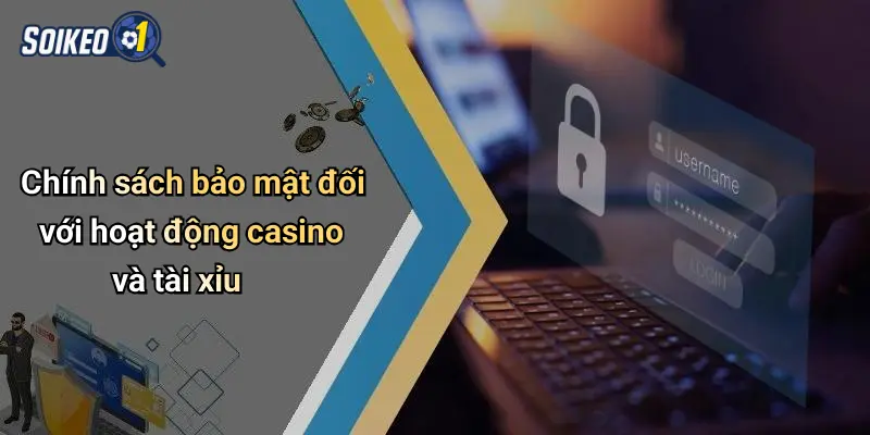 Chính sách bảo mật đối với hoạt động casino và tài xỉu