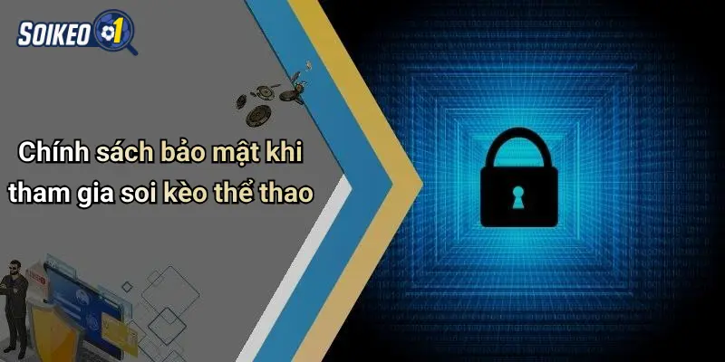 Chính sách bảo mật khi tham gia soi kèo thể thao