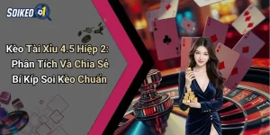 Kèo Tài Xỉu 4.5 Hiệp 2