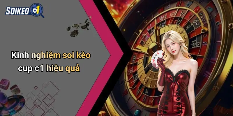 Kinh nghiệm soi kèo cup c1 hiệu quả