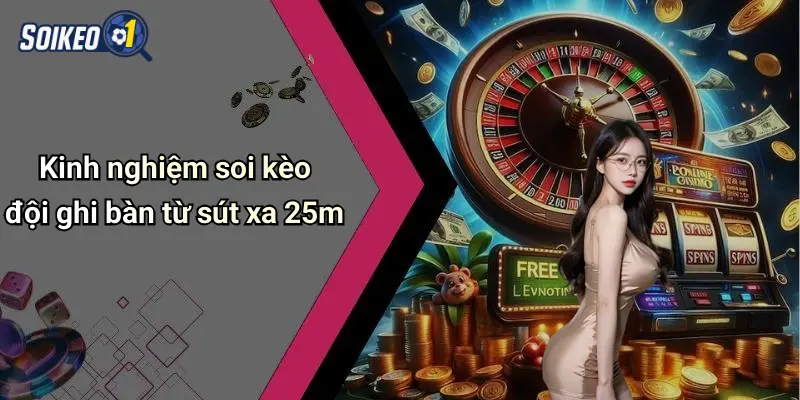 Kinh nghiệm soi kèo đội ghi bàn từ sút xa 25m