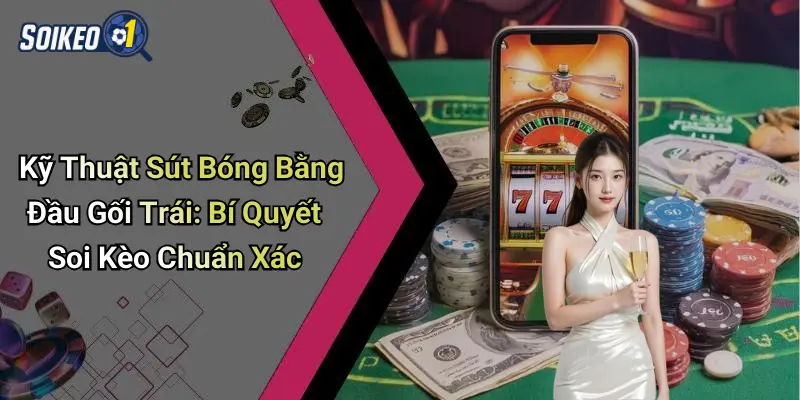 Kỹ thuật sút bóng bằng đầu gối trái