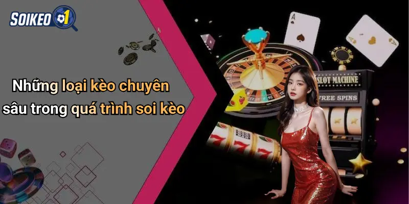 Những loại kèo chuyên sâu trong quá trình soi kèo