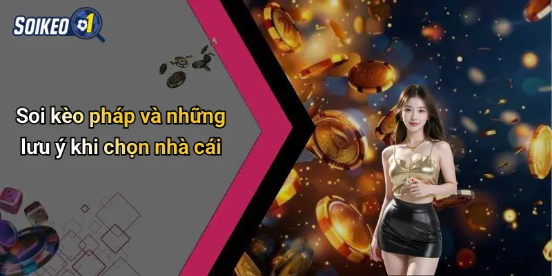 Soi kèo pháp và những lưu ý khi chọn nhà cái