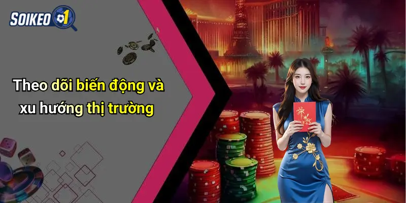 Theo dõi biến động và xu hướng thị trường