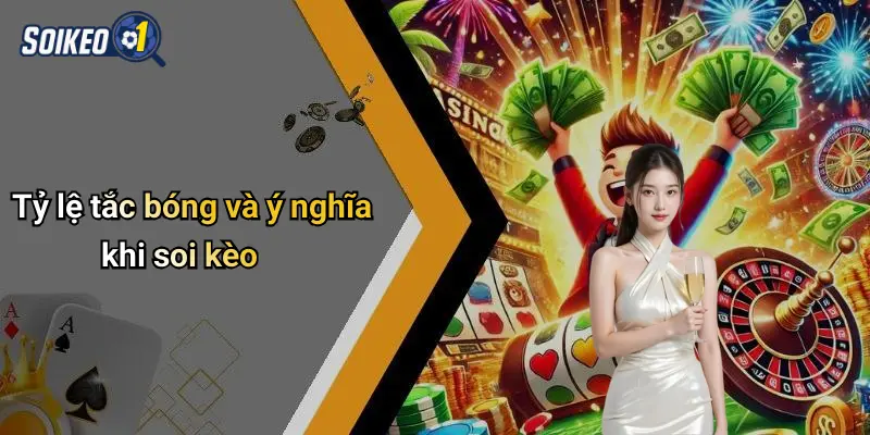 Tỷ lệ tắc bóng và ý nghĩa khi soi kèo
