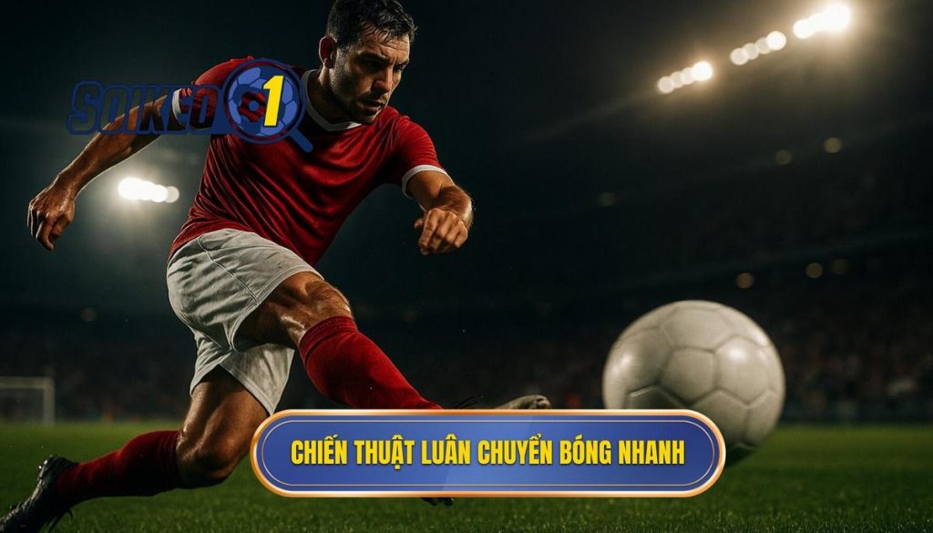 Chiến thuật luân chuyển bóng nhanh