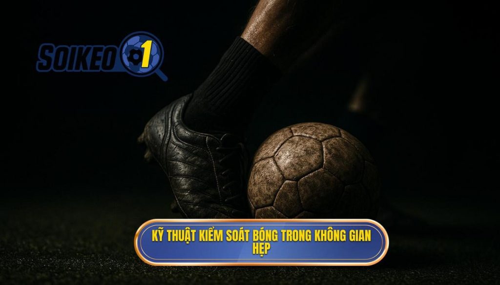 Kỹ thuật kiểm soát bóng trong không gian hẹp